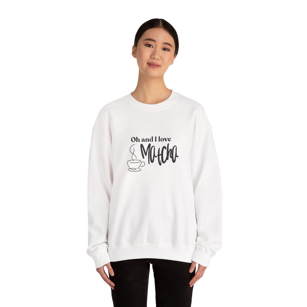 Matcha Lover Crewneck Sweatshirt – "Oh and I love Matcha" Casual Pullover