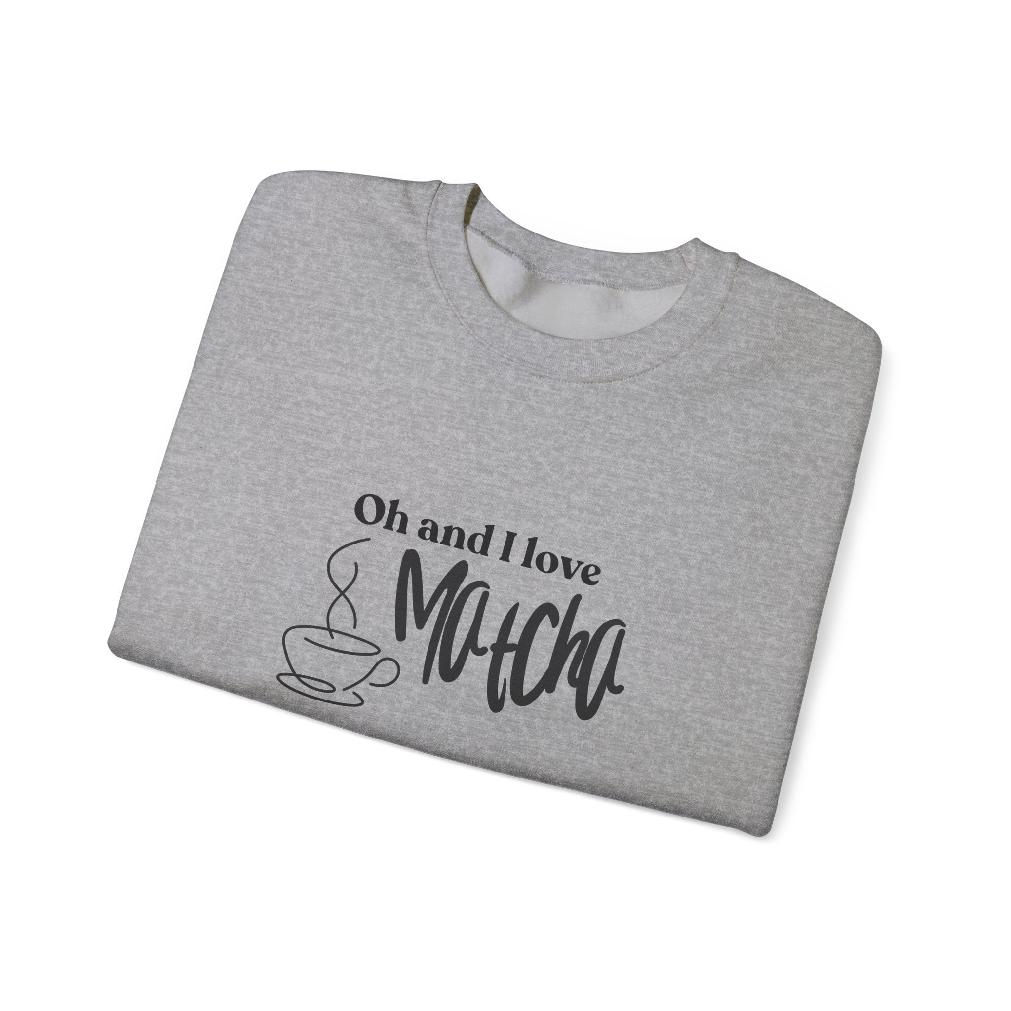 Matcha Lover Crewneck Sweatshirt – "Oh and I love Matcha" Casual Pullover