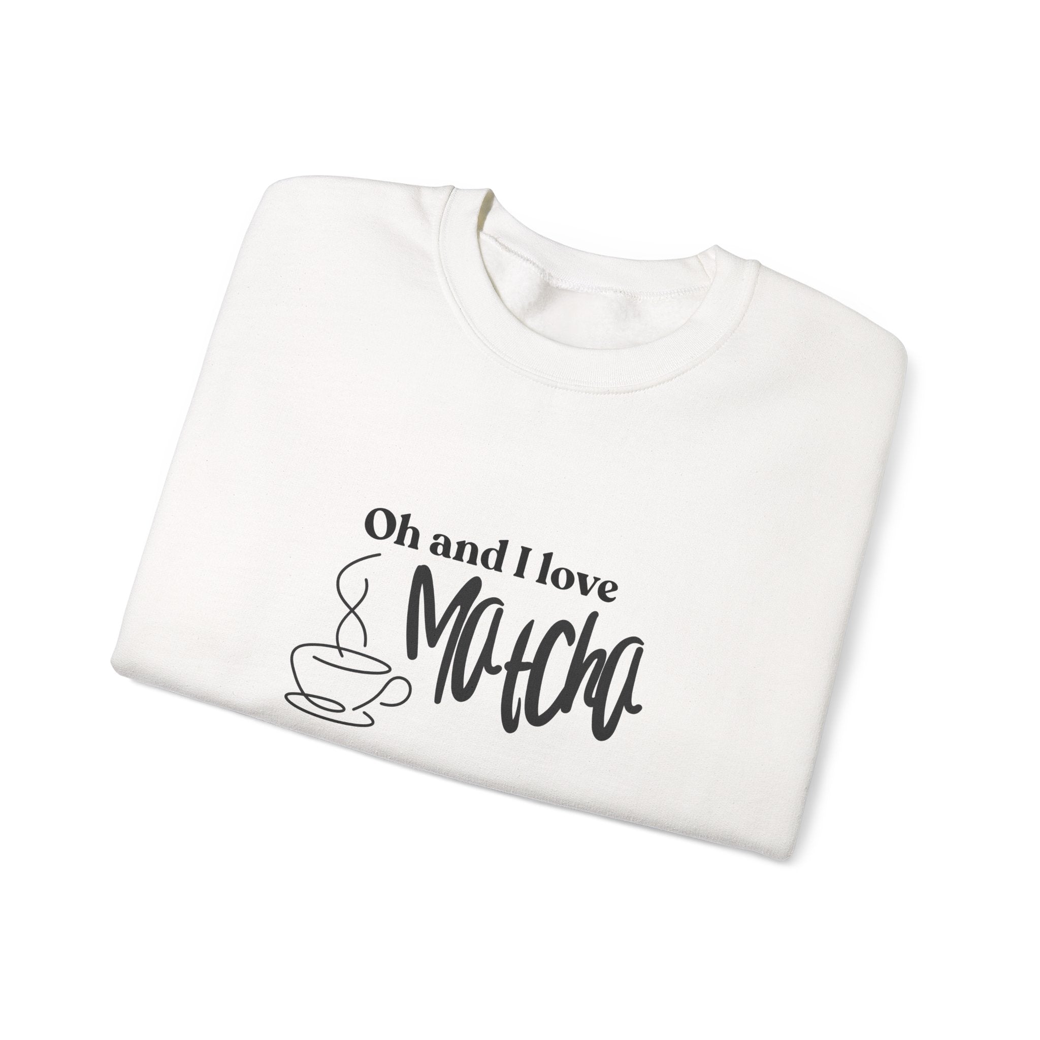 Matcha Lover Crewneck Sweatshirt – "Oh and I love Matcha" Casual Pullover